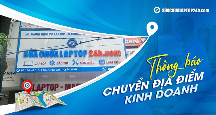 Thông báo chuyển địa chỉ cơ sở Sửa chữa Laptop 24h Bắc Ninh