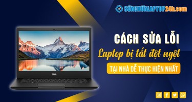 Mách bạn cách sửa lỗi laptop bị tắt đột ngột tại nhà, dễ thực hiện