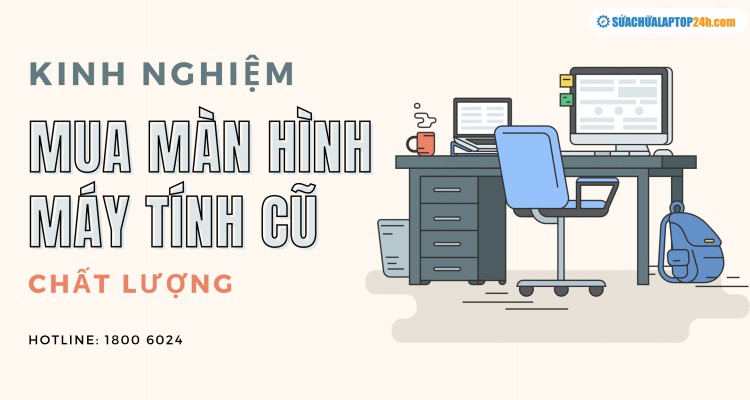 Kinh nghiệm mua màn hình máy tính cũ chất lượng