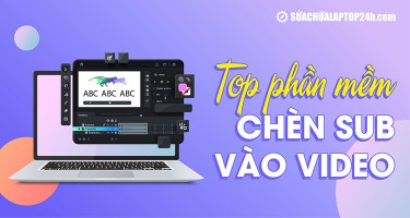 Bỏ túi 5 phần mềm chèn sub vào video miễn phí, dễ sử dụng