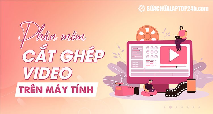 Top 5 phần mềm cắt ghép video trên máy tính tốt nhất cho người mới