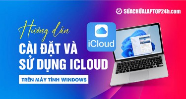 Hướng dẫn cài đặt và sử dụng iCloud trên máy tính Windows 