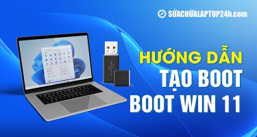 Hướng dẫn 2 cách tạo USB boot Win 11 đơn giản, nhanh chóng trong 15 phút