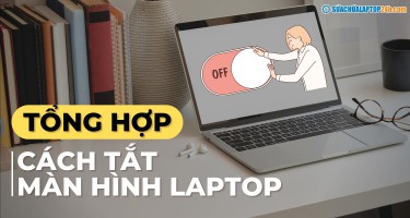 Tổng hợp các cách tắt màn hình laptop nhanh và hiệu quả nhất