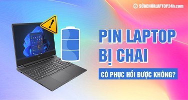 Cách khắc phục pin laptop bị chai | Pin laptop bị chai có phục hồi được không? 
