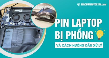 Xử lý pin laptop bị phồng (phù) để không gây cháy nổ