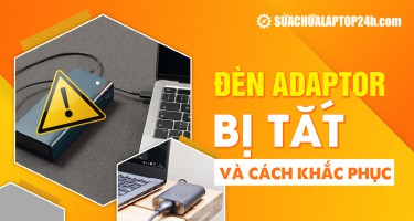 Cắm sạc vào laptop đèn adaptor bị tắt và cách khắc phục
