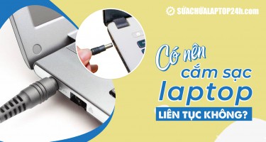 Có nên cắm sạc laptop liên tục không?