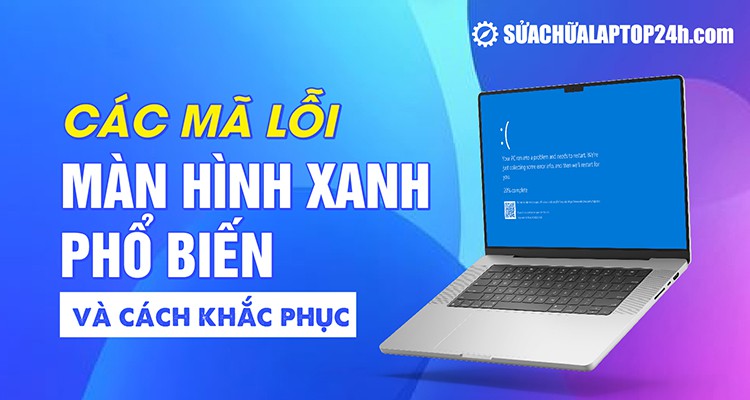Các mã lỗi màn hình xanh phổ biến và cách khắc phục