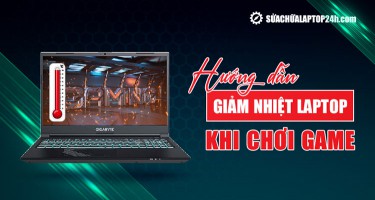 [Tổng hợp] 10 cách giảm nhiệt độ laptop khi chơi game đơn giản, hiệu quả