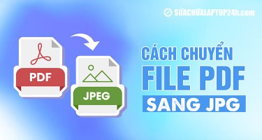 4 cách chuyển file PDF sang JPG đơn giản, không giảm chất lượng ảnh
