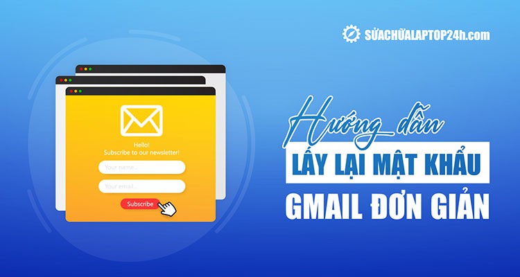 3 Cách lấy lại mật khẩu Gmail nhanh chóng trong mọi trường hợp