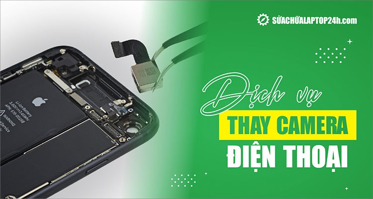 Tiết lộ địa chỉ thay camera điện thoại uy tín, bảo hành dài hạn toàn quốc