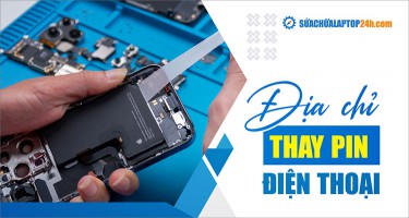 Địa chỉ thay pin điện thoại uy tín, bảo hành dài hạn | Lấy ngay 30 phút
