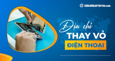 Giới thiệu địa chỉ thay vỏ điện thoại uy tín, chính hãng, bảo hành rõ ràng