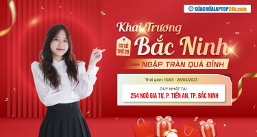 Tưng bừng khai trương chi nhánh thứ 26, Sửa chữa Laptop 24h số 254, Ngô Gia Tự, P. Tiền An, Thành phố Bắc Ninh, T. Bắc Ninh