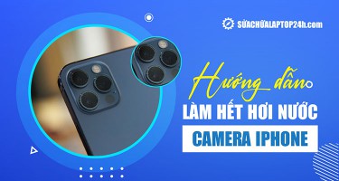 Xử lý nước vào camera điện thoại iPhone | Quy trình chuẩn 03 bước