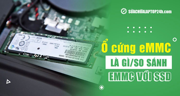 Ổ cứng eMMC là gì? So sánh eMMC với SSD