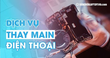 Địa chỉ thay main điện thoại uy tín, báo giá công khai, bảo hành dài hạn