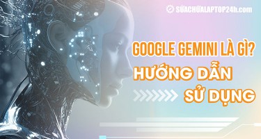 Google Gemini là gì? Hướng dẫn sử dụng Gemini AI cho người mới