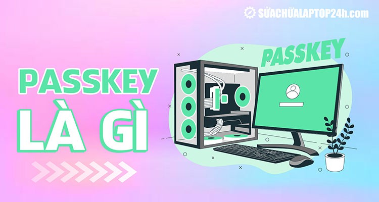 Passkey là gì? Giải đáp một số câu hỏi về Passkey