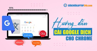 Cách cài Google Dịch cho Chrome: Dịch nhanh mọi ngôn ngữ sang Tiếng Việt