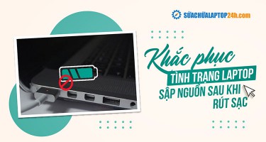 Cách khắc phục tình trạng laptop sập nguồn khi rút sạc