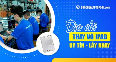 Địa chỉ thay vỏ iPad tại Hà Nội, Hồ Chí Minh  | Báo giá công khai