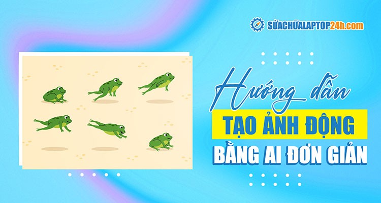 Hướng dẫn chi tiết các bước tạo ảnh động bằng AI