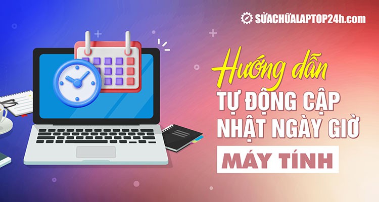Hướng dẫn  tự động cập nhật ngày giờ máy tính khi có mạng