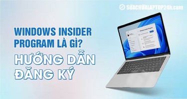 Windows Insider Program là gì? Đăng ký Chương trình Người dùng Nội Bộ Windows