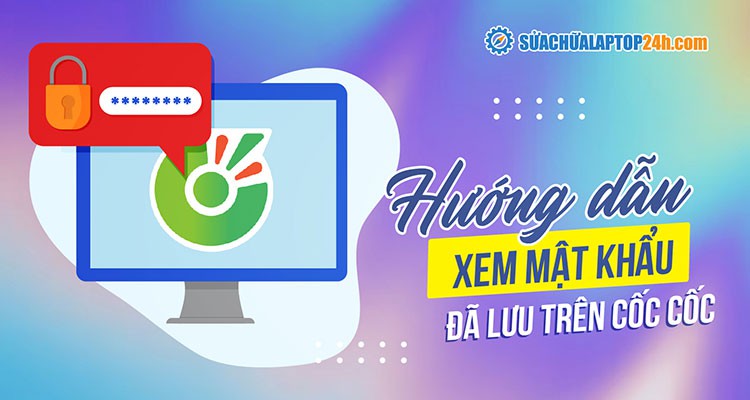 Cách xem lại mật khẩu bạn đã lưu trên trình duyệt Cốc Cốc