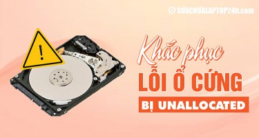 Hướng dẫn cách khắc phục lỗi ổ cứng bị Unallocated