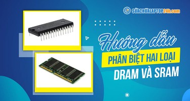 DRAM là gì? SRAM là gì? Điểm khác biệt giữa DRAM và SRAM