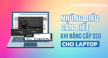 Cẩm nang những điều cần biết khi nâng cấp SSD cho laptop