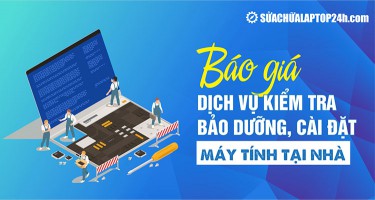 Báo giá Kiểm tra - Bảo dưỡng - Cài đặt máy tính tại nhà