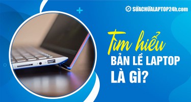 Bản lề laptop là gì? Mẹo sử dụng bản lề laptop lâu bền nhất