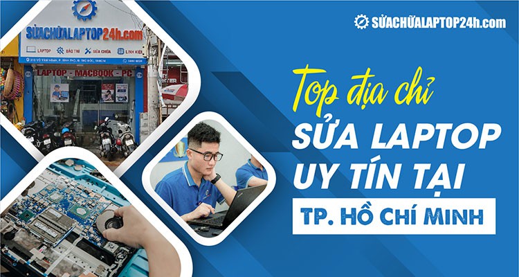 Top 4 địa chỉ sửa laptop uy tín TP. Hồ Chí Minh | Nhất định phải biết