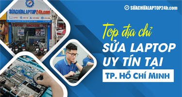 Top 4 địa chỉ sửa laptop uy tín TP. Hồ Chí Minh | Nhất định phải biết