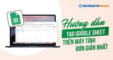 Google Sheet là gì? Cách tạo Google Sheet trên máy tính chi tiết nhất