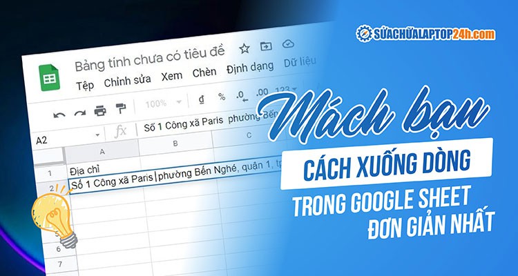 3 cách xuống dòng trong Google Sheet đầy đủ