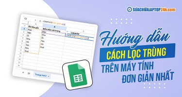 5 cách lọc trùng trong Google Sheet cho mọi trường hợp