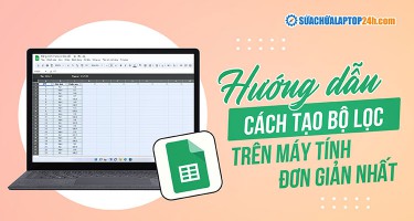 Cách tạo bộ lọc trong Google Sheet cực thông minh