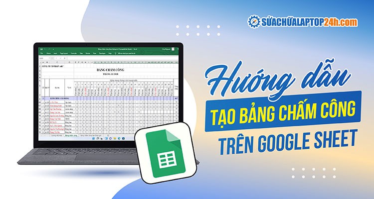 Chi tiết 2 cách tạo bảng chấm công trên Google Sheet
