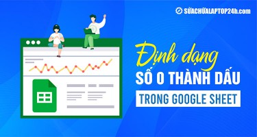 Cách định dạng số 0 thành dấu gạch ngang (-) trong Google Sheet