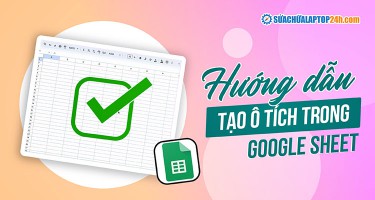2 cách tạo checkbox trong Google Sheet đơn giản chỉ từ 30s
