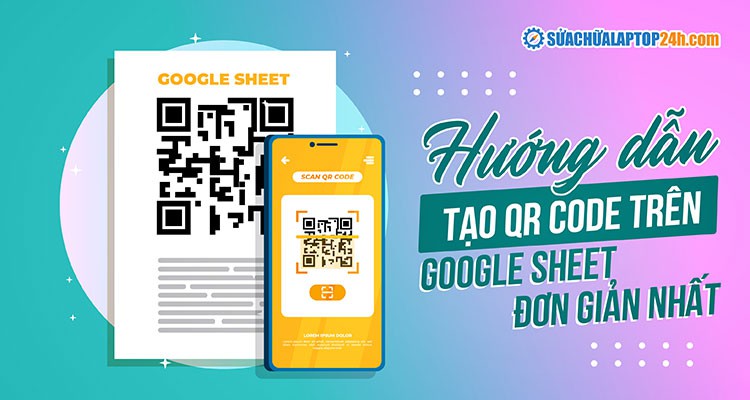 Cách tạo QR code trên Google Sheet bằng tiện ích cực đơn giản
