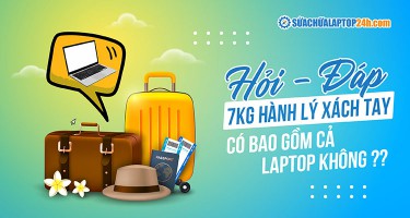 [GIẢI ĐÁP] 7kg hành lý xách tay có bao gồm laptop không? Có nên bỏ laptop vào hành lý ký gửi?
