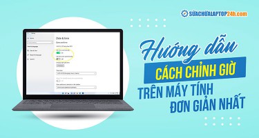 Tổng hợp nguyên nhân và cách chỉnh ngày giờ trên máy tính hiệu quả