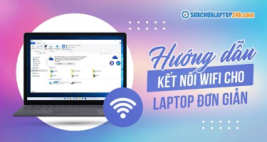 Hướng dẫn kết nối Wifi cho laptop Windows 11, 10, 7